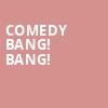 Comedy Bang Bang, The Observatory North Park, San Diego