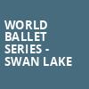 World Ballet Series Swan Lake, Concert Hall, San Diego