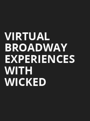 Virtual Broadway Experiences with WICKED, Virtual Experiences for San Diego, San Diego