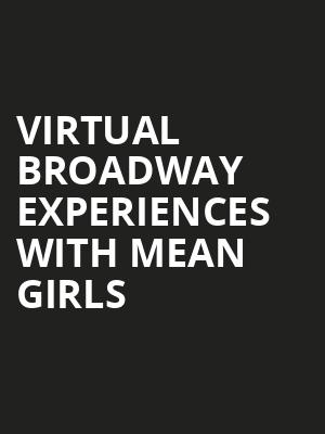 Virtual Broadway Experiences with MEAN GIRLS, Virtual Experiences for San Diego, San Diego