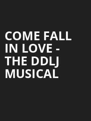 Come Fall in Love - The DDLJ Musical Poster