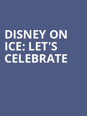 Disney On Ice Lets Celebrate, Pechanga Arena, San Diego