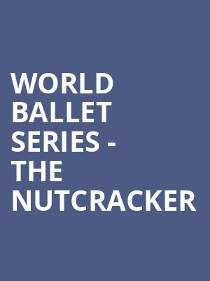 World Ballet Series The Nutcracker, Balboa Theater, San Diego