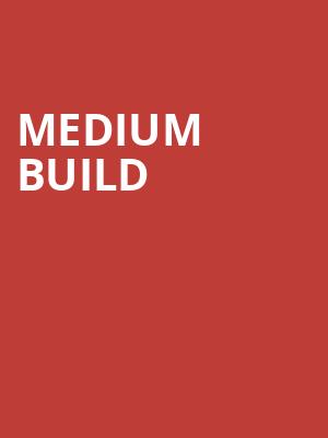 Medium Build Poster