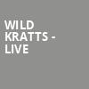 Wild Kratts Live, Center Theater, San Diego