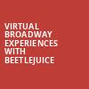 Virtual Broadway Experiences with BEETLEJUICE, Virtual Experiences for San Diego, San Diego