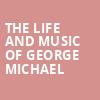 The Life and Music of George Michael, Balboa Theater, San Diego
