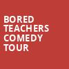 Bored Teachers Comedy Tour, The Magnolia, San Diego