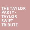 The Taylor Party Taylor Swift Tribute, Music Box, San Diego