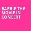 Barbie The Movie In Concert, North Island Credit Union Amphitheatre, San Diego